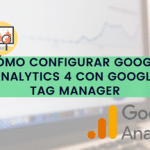 Como configurar Google Analytics 4 con Google Tag Manager