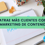 Como atraer mas clientes con el marketing de contenidos