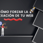 Cómo forzar la indexación de tu web