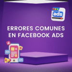 7 Errores más comunes para hacer publicidad en Facebook Ads