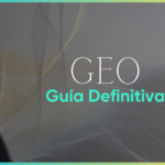 Qué es el GEO (Generative Engine Optimization): la guía definitiva